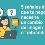 5 señales de que tu negocio necesita un cambio de imagen o "rebranding".