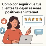 Cómo conseguir que tus clientes te dejen reseñas positivas en internet.