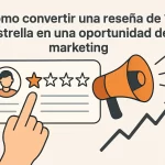 Cómo convertir una reseña de 1 estrella en una oportunidad de marketing.