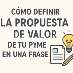Cómo definir la propuesta de valor de tu pyme en una frase.