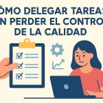 Cómo delegar tareas sin perder el control de la calidad.