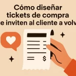 Cómo diseñar tickets de compra que inviten al cliente a volver.