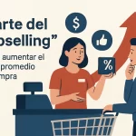 El arte del "Upselling": Cómo aumentar el ticket promedio de compra.