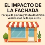 El impacto de la fachada: Por qué la pintura y los toldos limpios venden más de lo que crees.