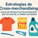 Estrategias de "Cross-merchandising": Colocar productos relacionados que no son de la misma categoría.