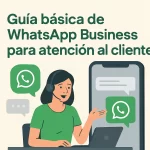 Guía básica de WhatsApp Business para atención al cliente.