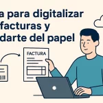 Guía para digitalizar tus facturas y olvidarte del papel.