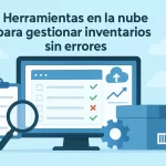 Herramientas en la nube para gestionar inventarios sin errores.