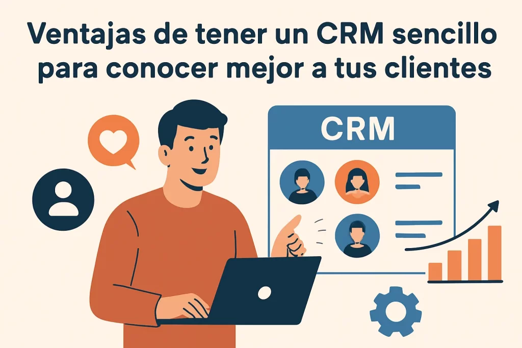 Ventajas de tener un CRM sencillo para conocer mejor a tus clientes.