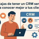 Ventajas de tener un CRM sencillo para conocer mejor a tus clientes.