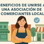Beneficios de unirse a una asociación de comerciantes local.
