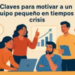 Claves para motivar a un equipo pequeño en tiempos de crisis.