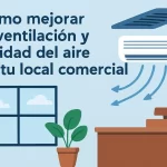 Cómo mejorar la ventilación y calidad del aire en tu local comercial.