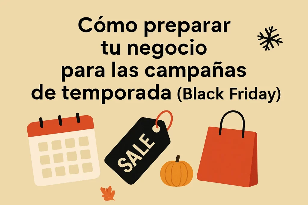 Cómo preparar tu negocio para las campañas de temporada (Black Friday