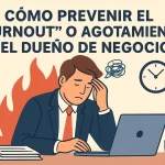 Cómo prevenir el "burnout" o agotamiento del dueño de negocio.