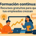 Formación continua: Recursos gratuitos para que tus empleados crezcan.