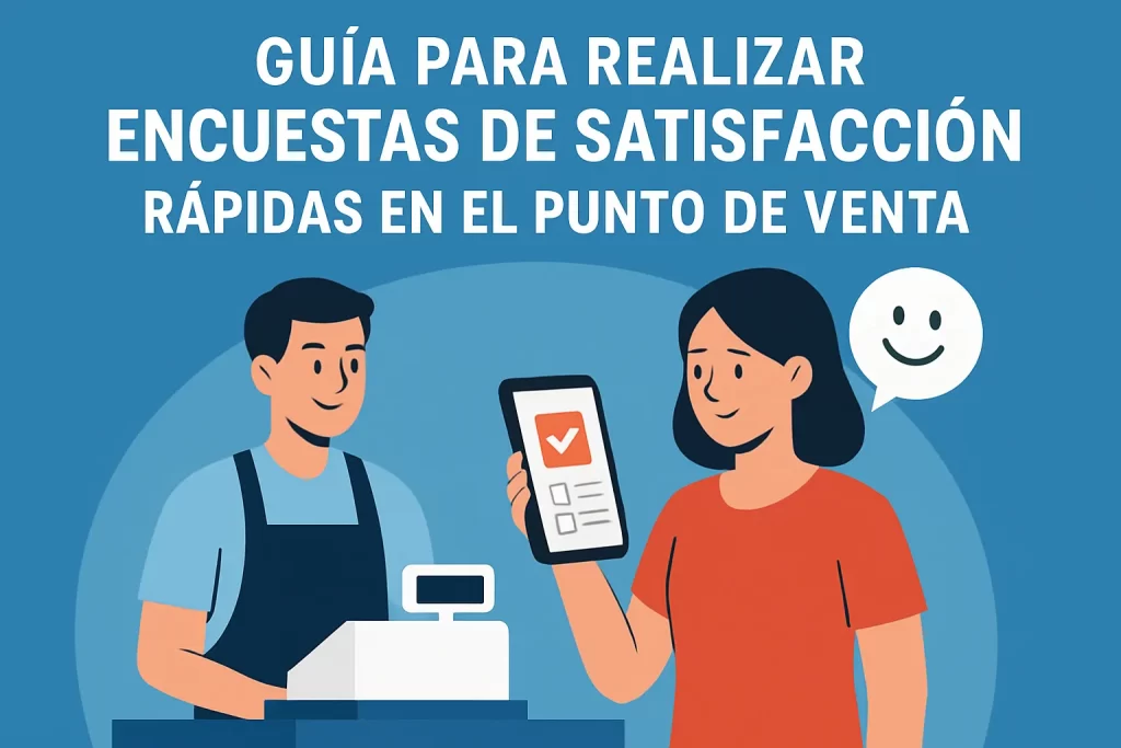 Guía para realizar encuestas de satisfacción rápidas en el punto de venta.