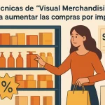 Técnicas de "Visual Merchandising" para aumentar las compras por impulso.