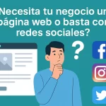 ¿Necesita tu negocio una página web o basta con redes sociales?