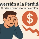 Aversión a la Pérdida: El miedo como motor de acción.