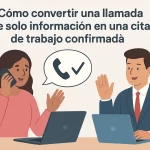 Cómo convertir una llamada de solo información en una cita de trabajo confirmada.