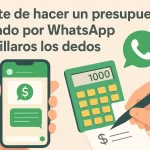 El arte de hacer un presupuesto cerrado por WhatsApp sin pillaros los dedos.