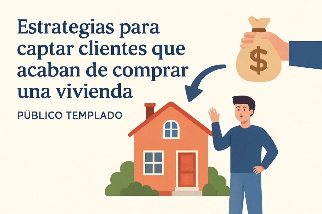 Estrategias para captar clientes que acaban de comprar una vivienda (público templado).