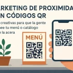 Marketing de proximidad con códigos QR: Ideas creativas para que la gente escanee tu menú o catálogo desde la acera.