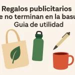 Regalos publicitarios que no terminan en la basura: Guía de utilidad.