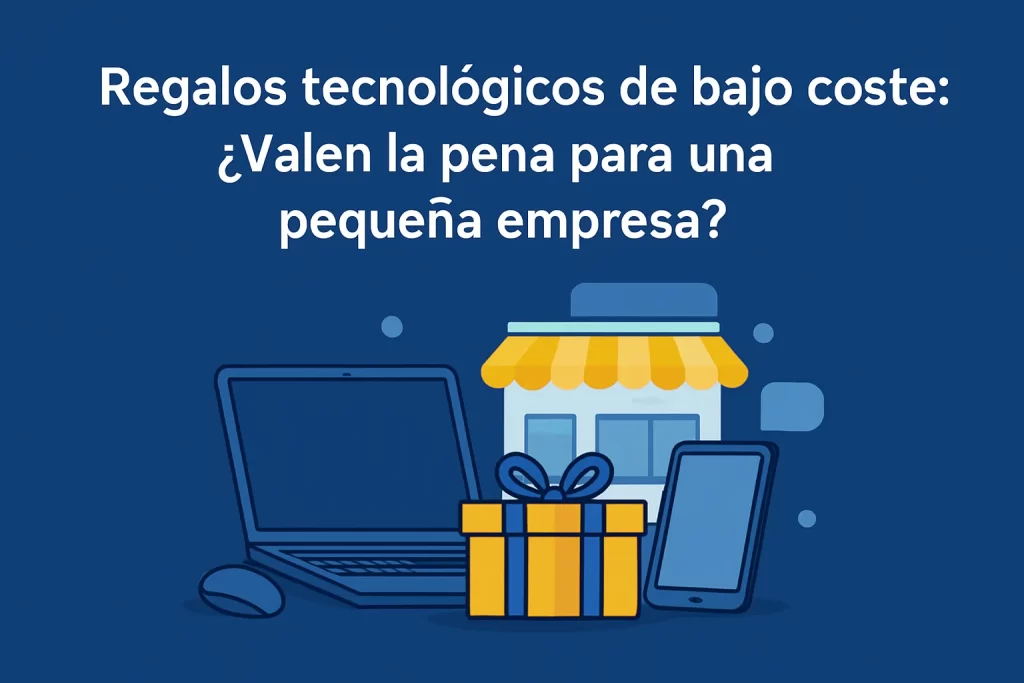 Regalos tecnológicos de bajo coste: ¿Valen la pena para una pequeña empresa?