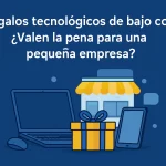 Regalos tecnológicos de bajo coste: ¿Valen la pena para una pequeña empresa?